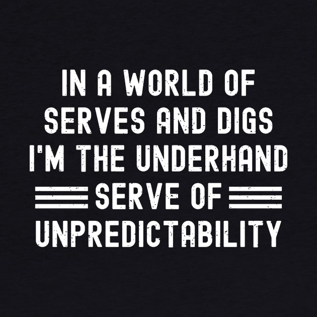 In a world of serves and digs, I'm the underhand serve of unpredictability by trendynoize